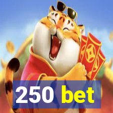 250 bet